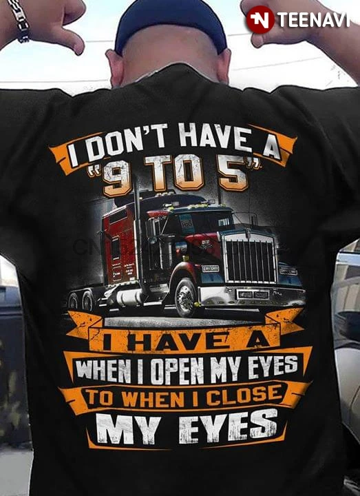 Men T Shirt I Don't Have A 9 To 5 When Open My Eyes Close Tow Truck Women tshirts | Мужская одежда