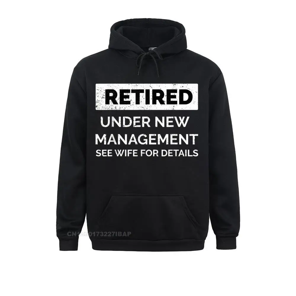 

RETIRED UNDER NEW MANAGEMENT SEE WIFE FOR DETAILS T Shirt New Leisure Sweatshirts Mother Day Hoodies For Men Clothes Gift