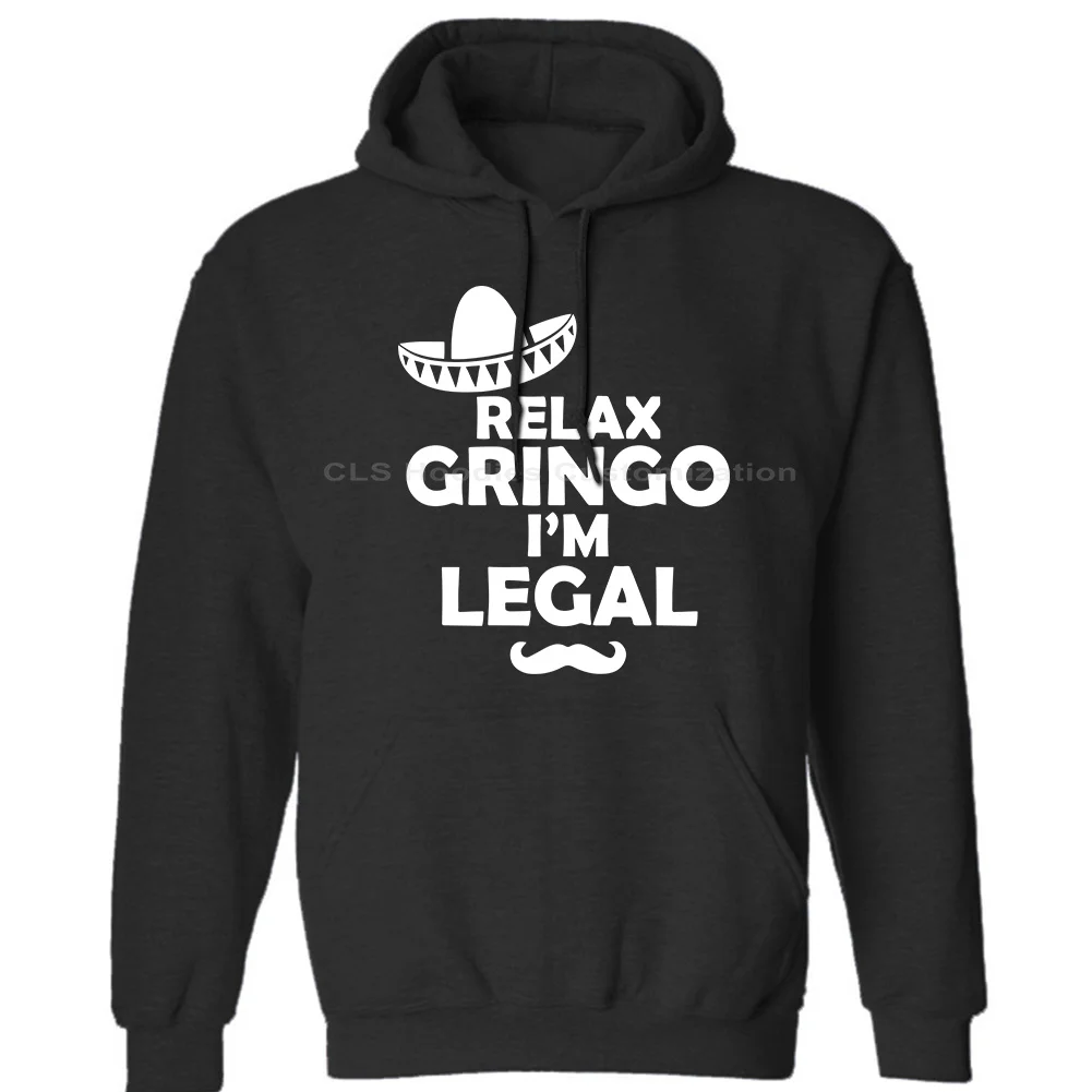 

Relax Gringo I'm Legal,Funny Mexican Immigrant Sombrero Humor Spanish Mens Neutral Winter Hoodies Sweatshirts Free Shipping