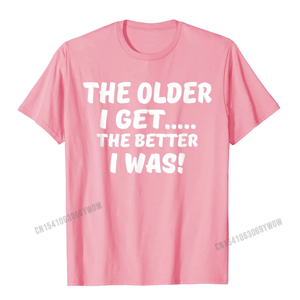 Crew Neck Casual 100% Cotton Men T-Shirt Casual Short Sleeve Tops Shirts Family Normal T Shirt Free Shipping The older I get the better I was funny old age t-shirt__180 pink