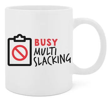

Busy Multi Slacking - 11 Oz White Ceramic Glossy Mug With Large C-handle