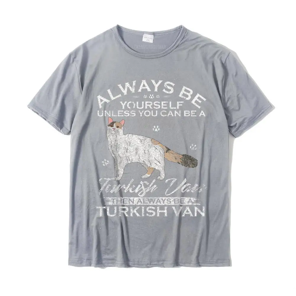 Cool O-Neck T-shirts ostern Day Tops Shirts Short Sleeve Hot Sale Pure Cotton Casual Top T-shirts Funny Men Wholesale Vintage Always Be Yourself Unless You Can Be A Turkish Van T-Shirt__MZ24192 grey