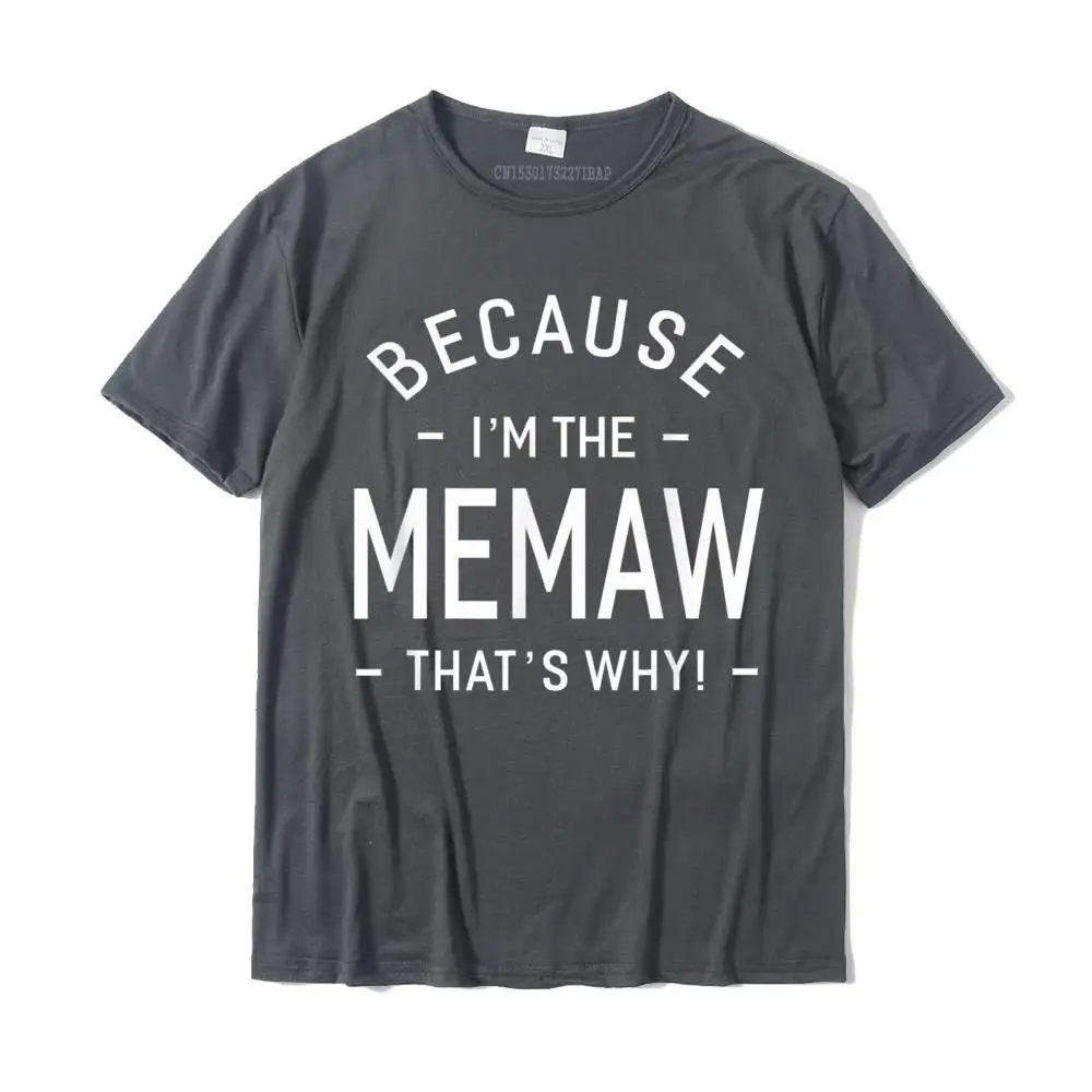 Crazy Men New Coming Design Tops & Tees Round Collar Summer/Fall 100% Cotton Tshirts Casual Short Sleeve Tee-Shirts Because I'm The Memaw Great Gifts Grandma Women T-shirt-__MZ16831 carbon