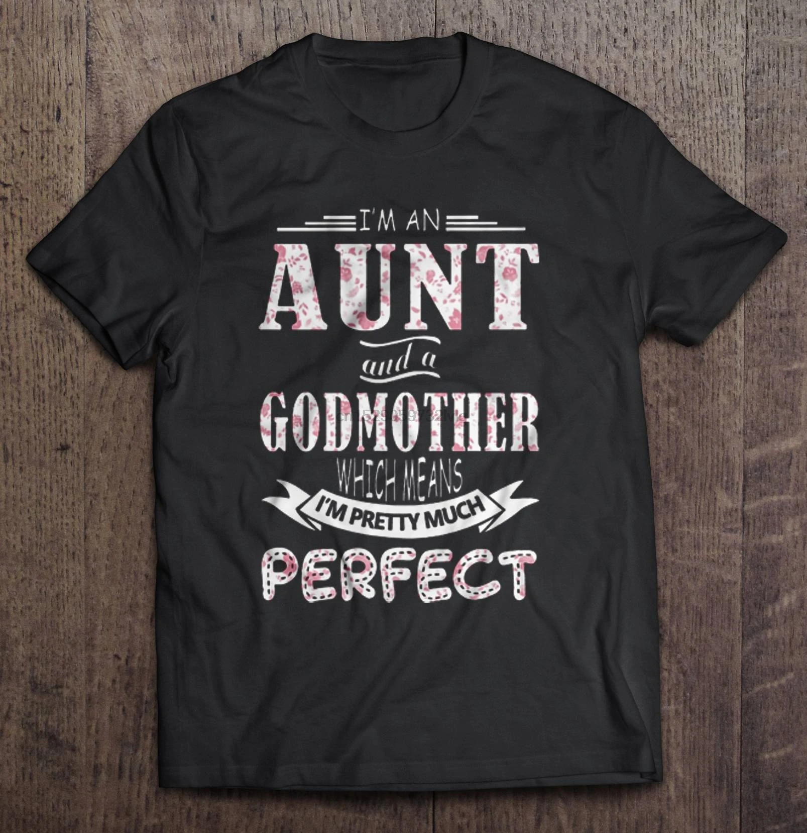 Men Funny T Shirt Fashion tshirt I m An Aunt And A Godmother Wich Means Pretty Much Perfect Floral Version Women t-shirt | Мужская