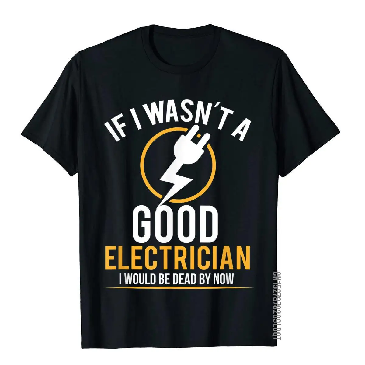 If I Wasn't a Good Electrician I'd Be Dead T-Shirt__B9369black