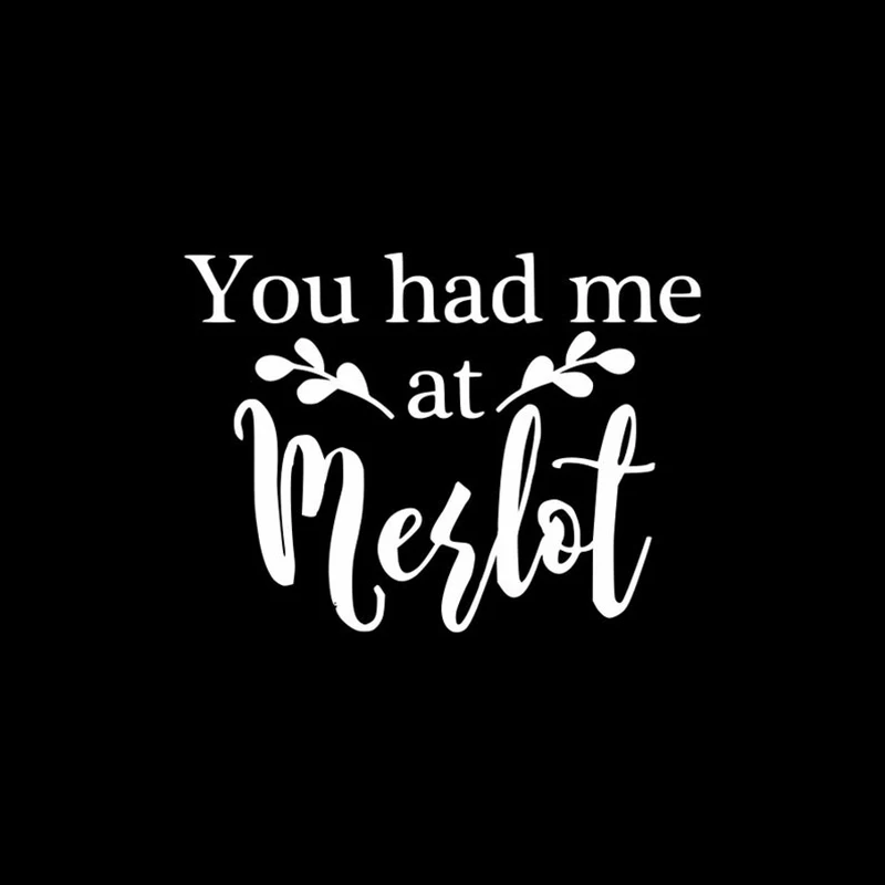 

Черно-белая наклейка «You Had Me At Merlot», креативные виниловые наклейки для автомобиля, декоративные съемные наклейки для кузова автомобиля, S932