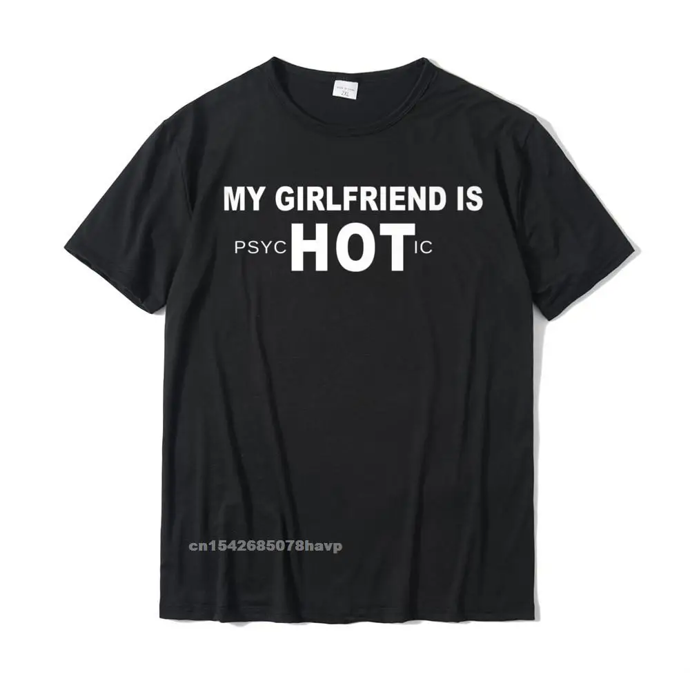  Fashionable Tops Tees Family Short Sleeve Men Top T-shirts TpicOriginaltitle Custom ostern Day T Shirts O Neck My Girlfriend Is PsycHOTic Shirt - Funny Girlfriend shirts__18673.My Girlfriend Is PsycHOTic Shirt - Funny Girlfriend shirts  18673 black.