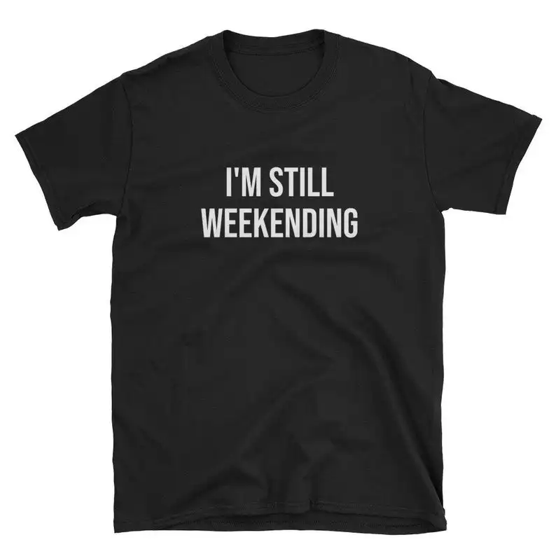 

I'm still weekending Short-Sleeve Unisex T-Shirt