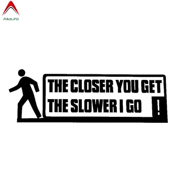 

Aliauto Funny Words Car Sticker The Closer You Get The Slower I Go Auto Motor Decor Decoration Personality PVC Decal,22cm*8cm