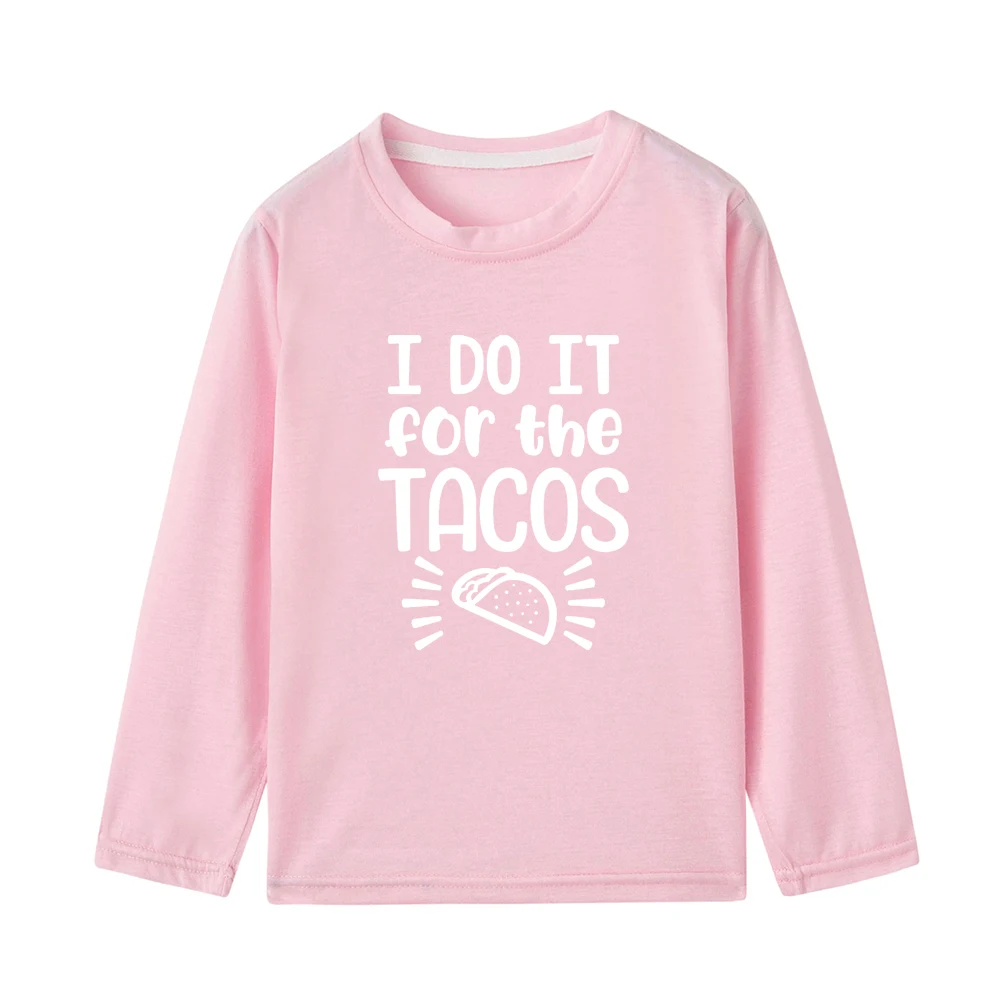 Детские топы «I Do It for The Tacos», одежда для маленьких девочек детские футболки осенние футболки с длинными рукавами для мальчиков детские футболки с рисунком - Цвет: 46W4-KLTPK-
