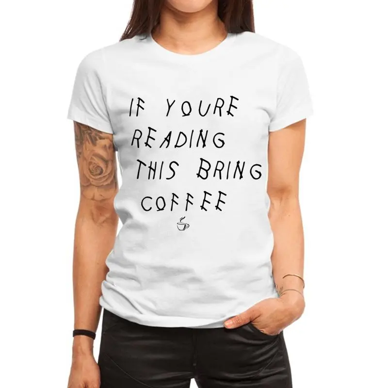 IF YOURE READING THIS BRING COFFEE Letter Print Women t shirt Summer Streetwear Short Sleeve Tee Shirt Tops Camisetas Mujer
