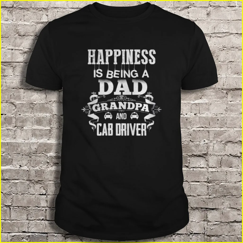 

Happiness Is Being A Dad Grandpa And Cab Driver T-Shirts