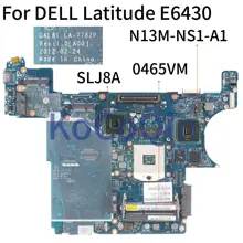 KoCoQin материнская плата для ноутбука DELL Latitude E6430 материнская плата CN-0465VM 0465VM LA-7782P SLJ8A N13M-NS1-A1