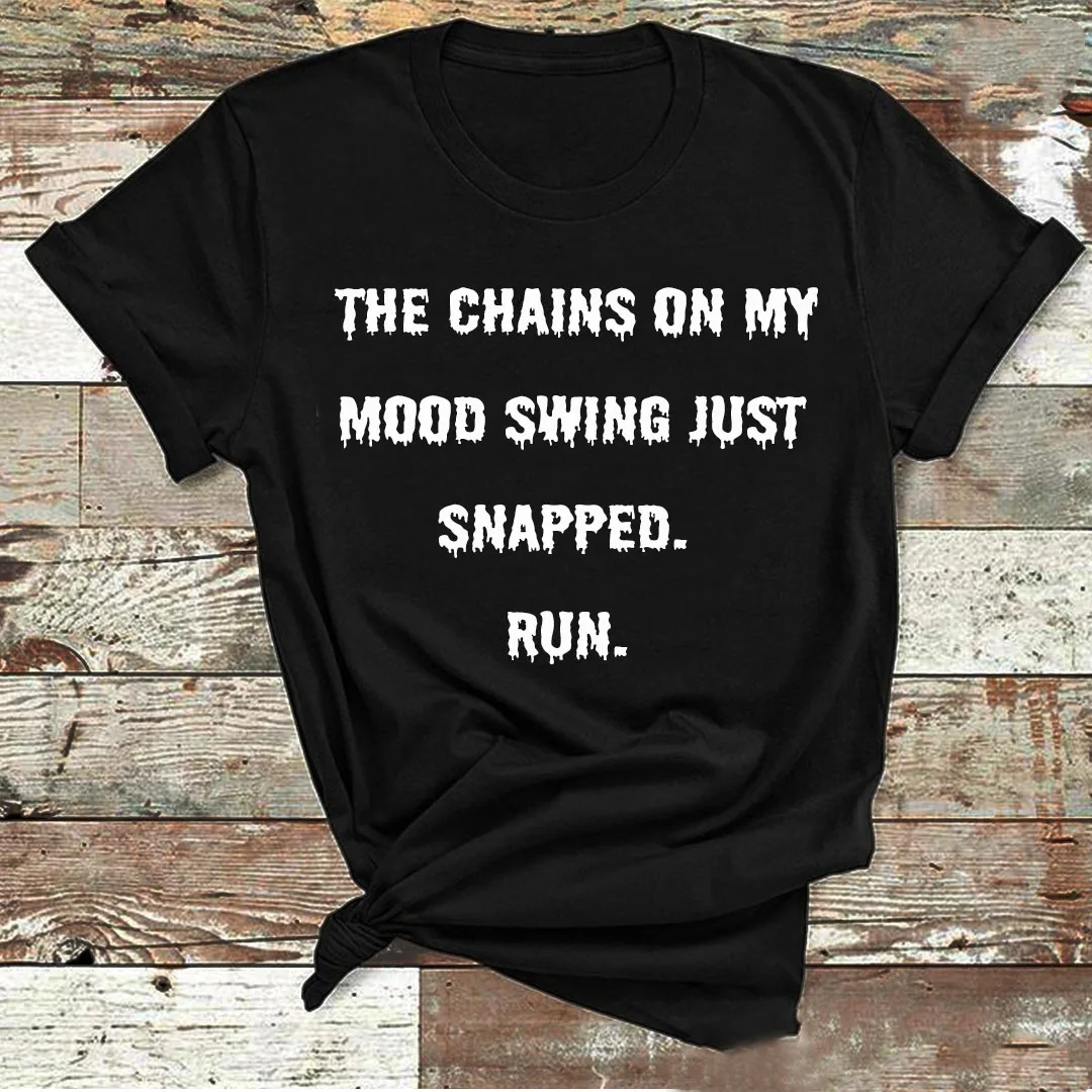 

BTFCL Funny "THE CHAINS ON MY MOOD SWING JUST SNAPPED" Print T Shirt Women Men Cotton Korea Hip Hop Harajuku Christmas Tshirt