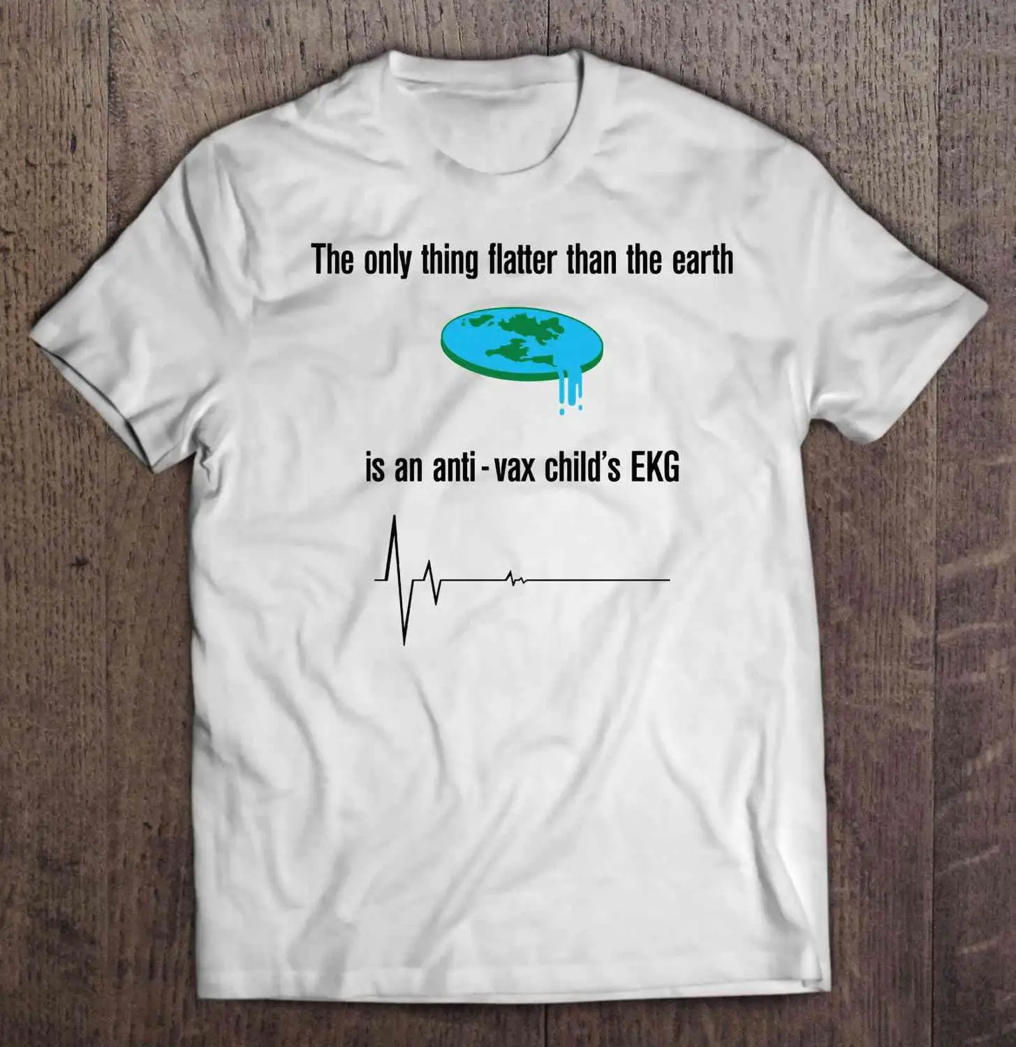 

The Only Thing Flatter Than The Earth Is An Anti-Vax Child'S Ekg Heartbeat Version T-Shirts