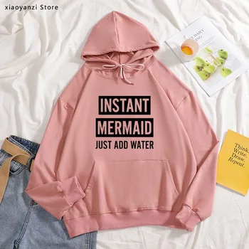 

Instant Mermaid Just Add Water Women hoodies Cotton Casual Funny sweatshirts For Lady pullovers Hipster hoodies tops-601