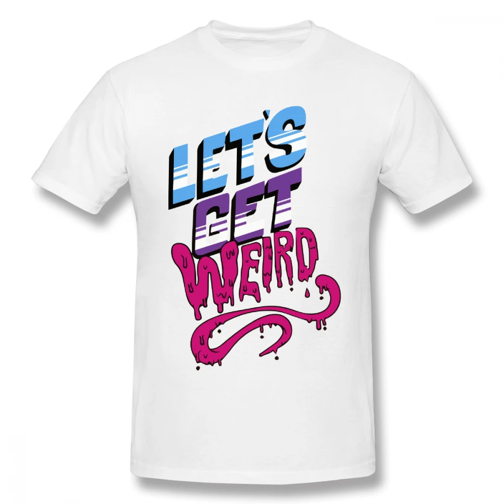 

Let's Get Weird t shirt men Casual Fashion Men's Basic Short Sleeve T-Shirt boy girl hip hop t-shirt top tees
