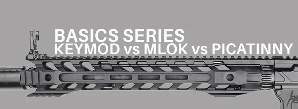 Basics-Series-Keymod-vs-MLOK-vs-Picatinny