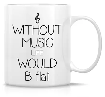 

Without Music Life Would B Flat Musician 11 Oz Ceramic Coffee Mugs - Funny, , Sarcastic, Motivational, Inspirational gifts