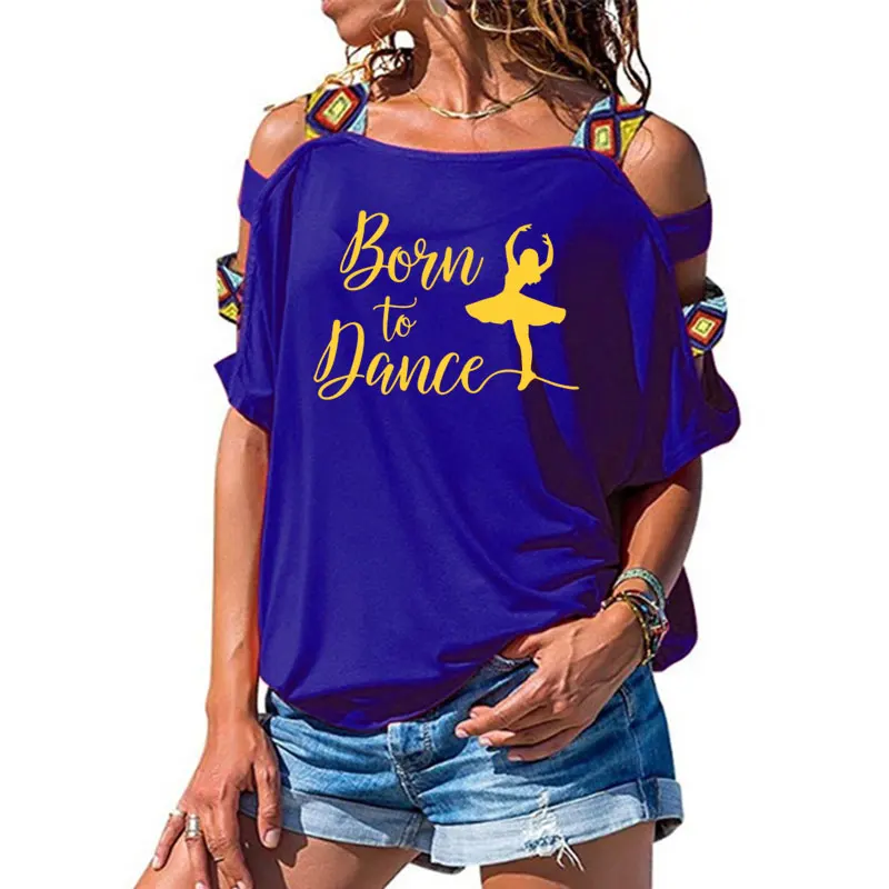 9 Born To Dance, женская футболка, хлопковая, повседневная, забавная, футболка, подарок для леди, Yong, для девушек, короткий рукав, сексуальная, открытая, на плечах, топ, футболка - Цвет: 9
