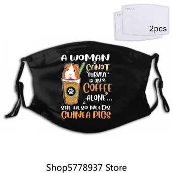 

A Woman Cannot Survive On Coffee Alone She Also Needs Guinea Pigs Masks