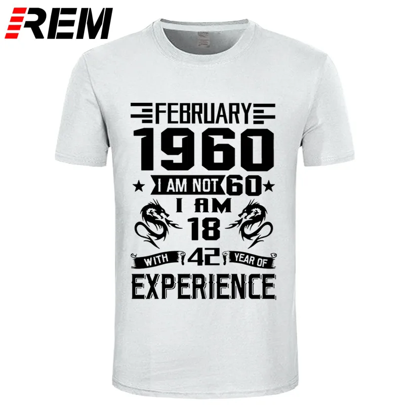 REM 1960 NOVEMBER I'm NOT 60 IAM 18 с 42 летним опытом футболка мужская мода - Цвет: white black
