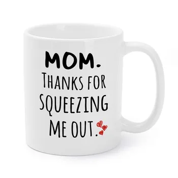 

Mother’s Day Mugs Birthday Presents/Gifts For Mommy/Mom Thanks For Squeezing Me Out Coffee/Tea Cups
