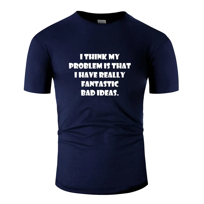 Футболка с принтом I Think Problem That действительно Fantastic Bad Ideas Мужская футболка круглым