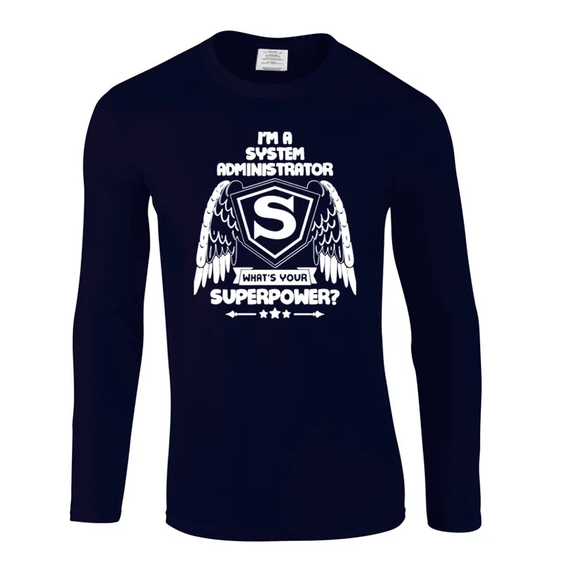 I'm system Administrator What's Your Superpower Новая модная футболка мужская футболка с длинным рукавом высокое качество футболка мужская - Цвет: Navy
