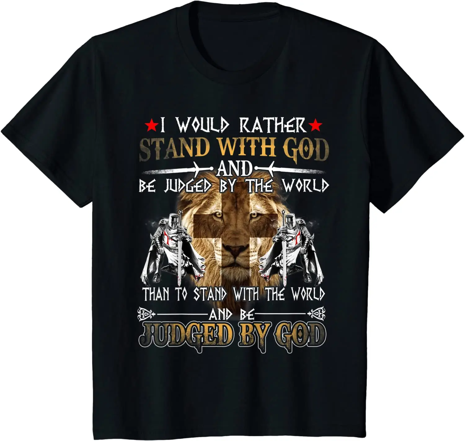 

I Would Rather Stand With God. fashion Knight Templar T-Shirt. Summer Cotton Short Sleeve O-Neck Mens T Shirt New S-3XL