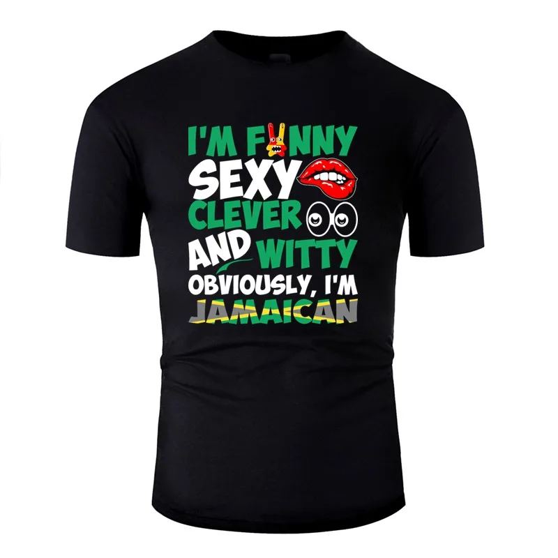 

Designs Im Funny Sexy Clever And Witty Im Jamaican T Shirt Men Anti-Wrinkle Mens T-Shirts O-Neck Gents