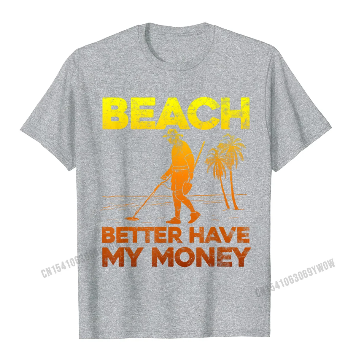 Wholesale Young T Shirts Hip hop Camisa Tops & Tees Cotton Short Sleeve Printing Clothing Shirt Round Neck Wholesale Beach Better Have My Money Shirt Funny Metal Detecting__1003 grey