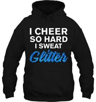 

I Cheer So Hard I Sweat Glitter Women Streetwear men women Hoodies Sweatshirts