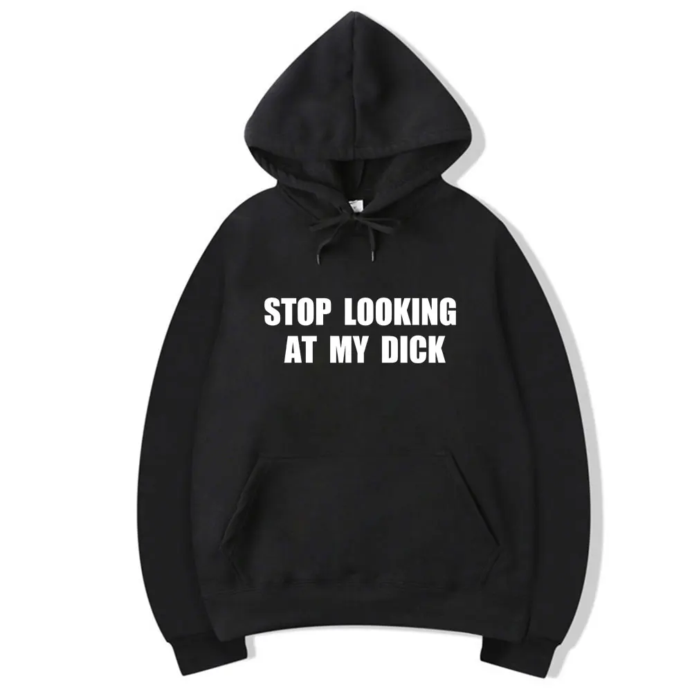 

Stop Looking At My Dick Letter Print Men Hooded Sweatshirts Hoodies Pullover Men's Harajuku Casual Streetwear Fashion Hoody
