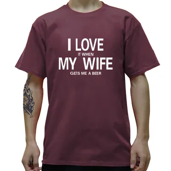 

I Love It When My Wife Gets Me A Beer Funny Creative T-Shirt T Shirt Men New Short Sleeve O Neck Cotton Casual Top Tee