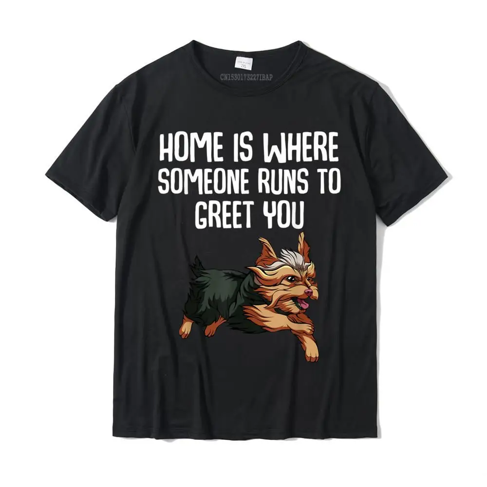 Pure Cotton Men Short Sleeve Birthday T-Shirt Fashionable Tops Shirt New Arrival cosie Round Neck Tee Shirts Top Quality Home Is Where Someone Runs To Greet You Funny Yorkie T-shirt__MZ22988 black