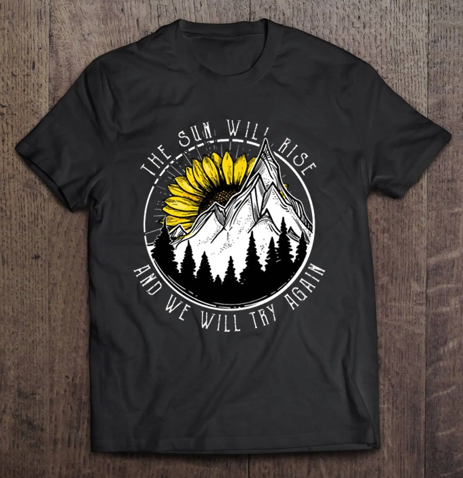 

The Sun Will Rise And We Will Try Again Sunflower Mountain Version2 T-Shirts