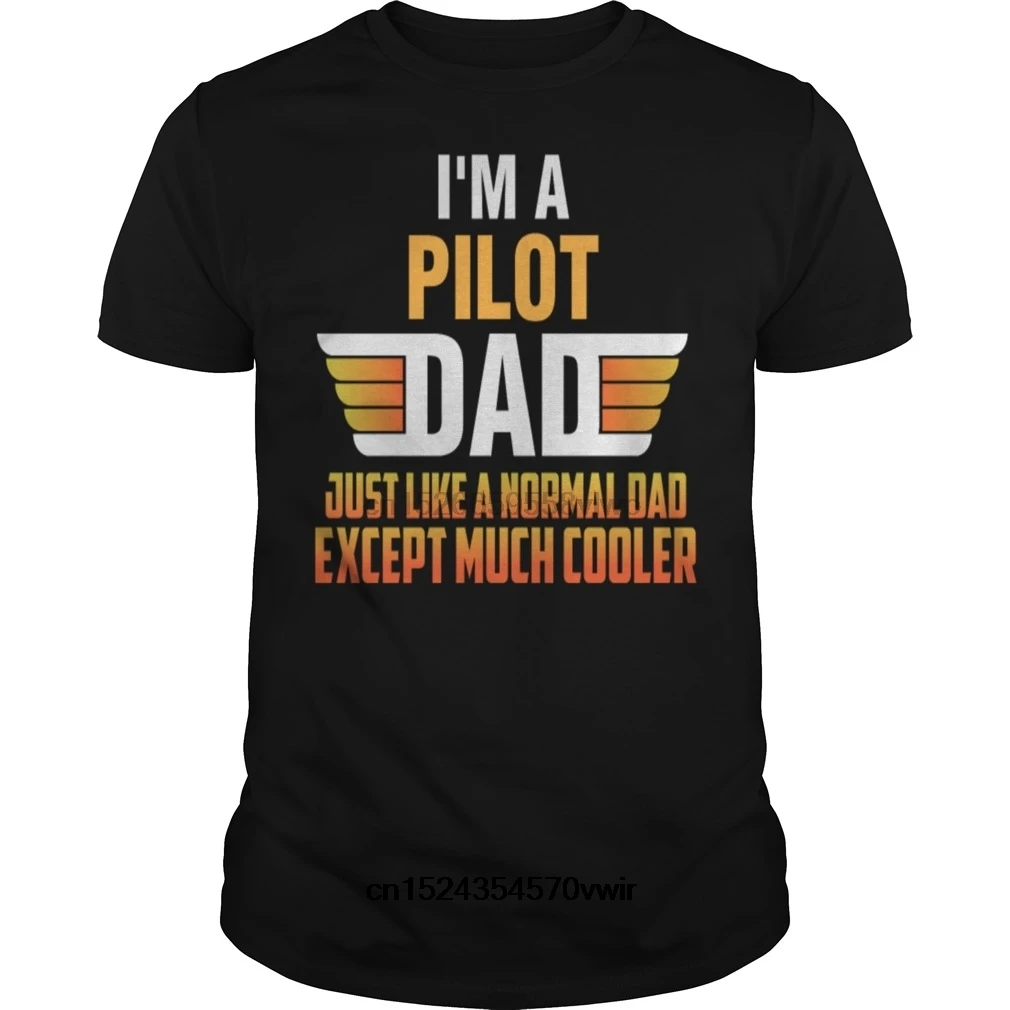

Funny Men T Shirt Women Novelty Tshirt Pilot Dad IM A Pilot Dad Just Like A Normal Dad Cool T Shirt