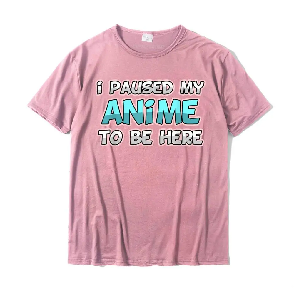 Normal Prevalent Slim Fit Tops & Tees O-Neck Father Day 100% Cotton Short Sleeve T Shirt for Men Group Tshirts Anime i paused my to be here Funny Senpai Kawaii Gift T-Shirt__MZ23925 pink