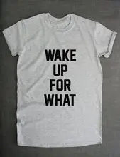 Letter Female T-SHIRTS Wake Up For What T-Shirt Simple White color Women tee For Holiday Tops Clothes