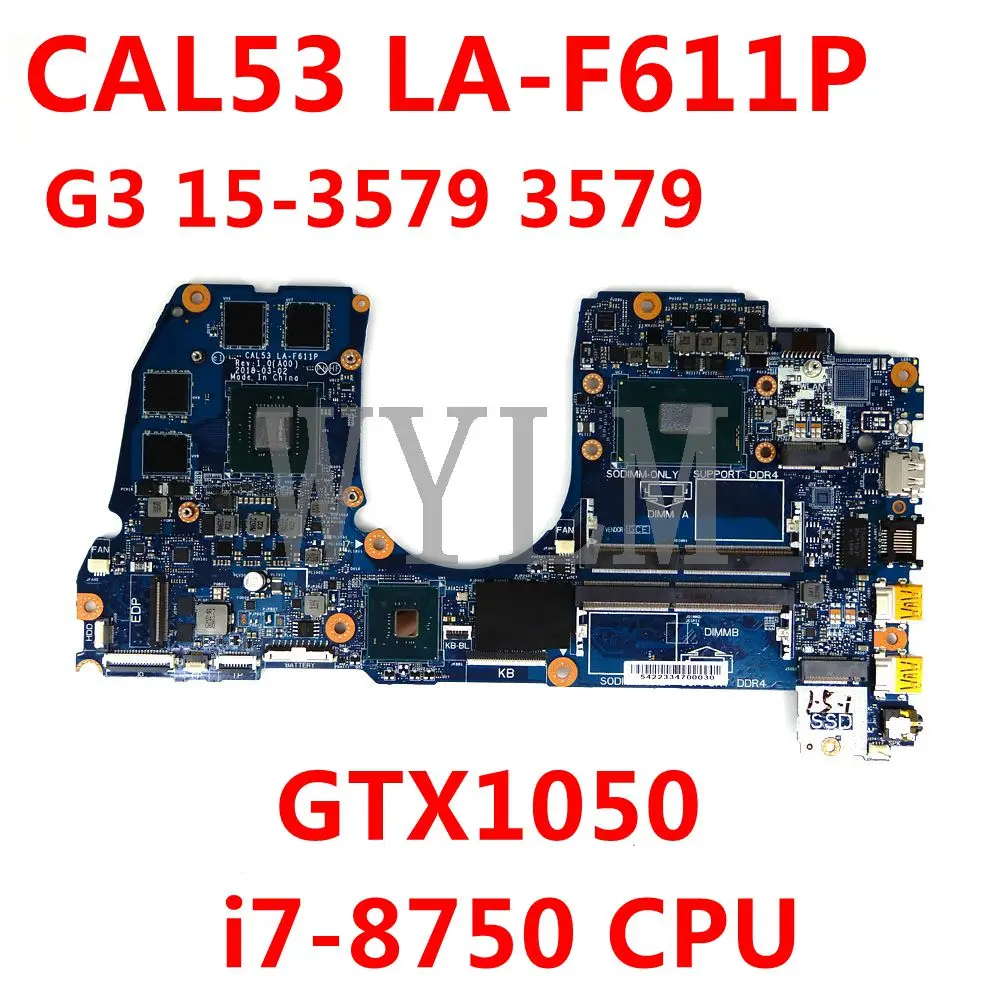 Материнская плата CN 098C18/0M5H57 CAL53 LA-F611P i7-8750 CPU GTX1050 для Dell G3 15-3579 3579 материнская