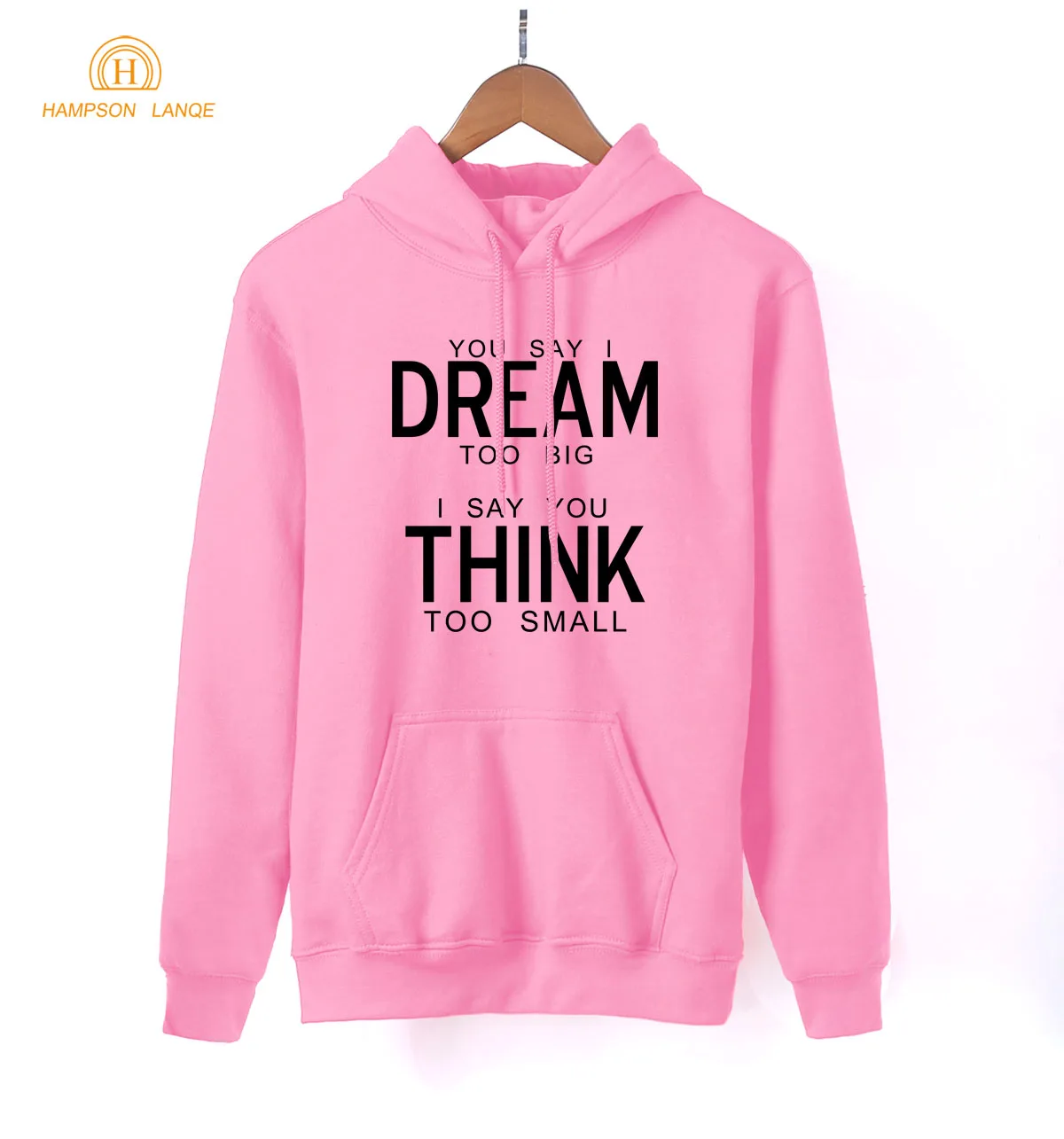 You Say I Dream Too Big Think Small Funny Hoodies Lady 2020 весенне осенние розовые толстовки Kawaii K pop