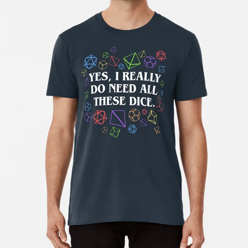 

Yes I Really Do Need All These Dice Tabletop RPG T shirt dungeons and dragons dnd d and d dungeons dragons dungeons