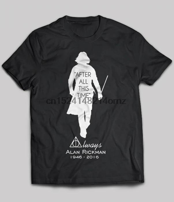 

Brand After All This Time Always Alan Rickman 1946 - 2016 T-SHIRT 2019 Men Short Sleeve T-Shirt