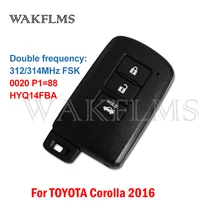 HYQ14FBA Toyota Corolla 2016 için brezilya sürüm 312/314MHz P1 = 88 0020 kurulu anahtarsız yakınlık akıllı araba anahtar