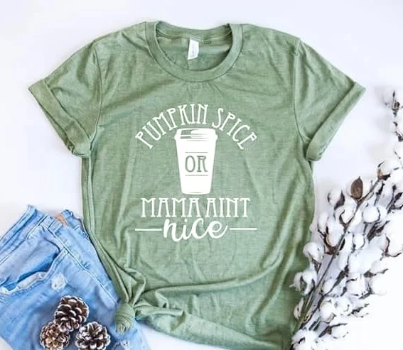 

Pumpkin spice or mama ain’t nice t shirt women fashion coffee funny graphic pure cotton slogan gift street style vintage tee top