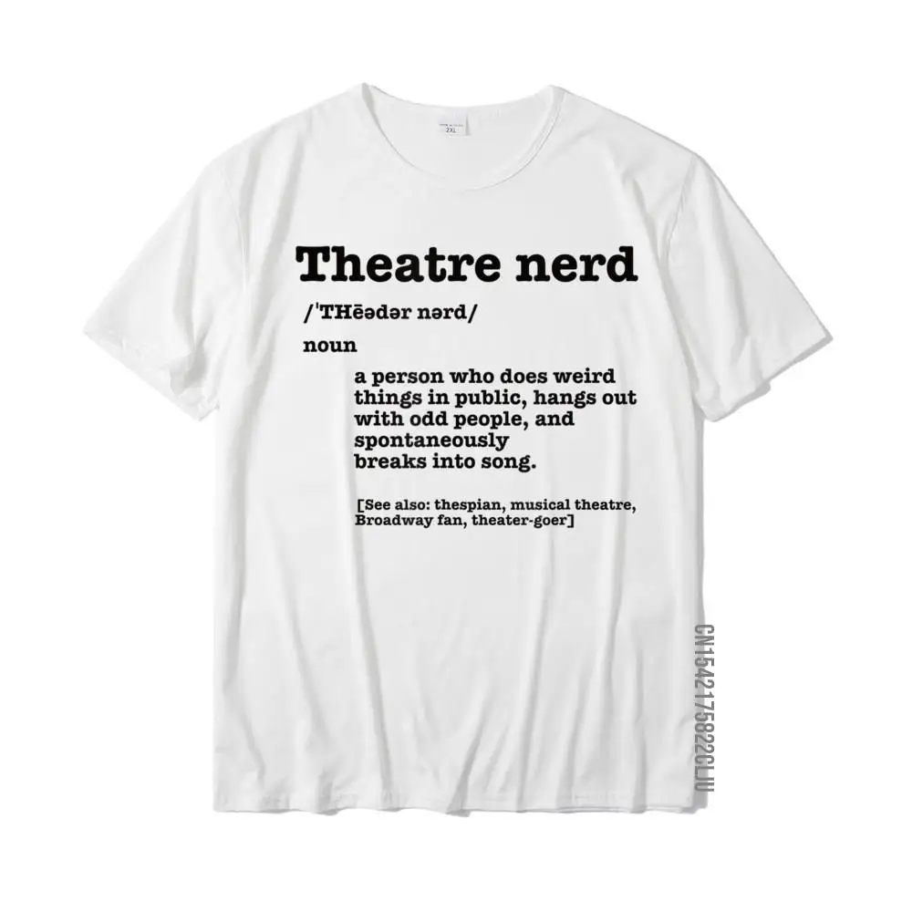 Leisure Prevalent Men Top T-shirts O-Neck Short Sleeve All Cotton Tops Tees Camisa T Shirt Drop Shipping Funny Theatre Nerd Definition Musical Theater Broadway Fan T-Shirt__33679 white