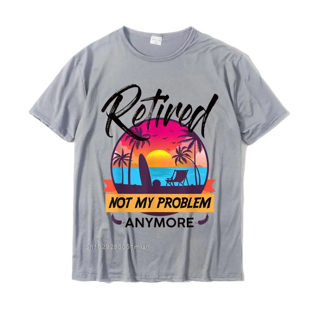 Tops & Tees Party Summer Hot Sale 3D Printed Short Sleeve All Cotton Crewneck Mens Top T-shirts 3D Printed T-shirts Retired Not My Problem Anymore T-Shirt 2019 Retirement Gift T-Shirt__3488 grey