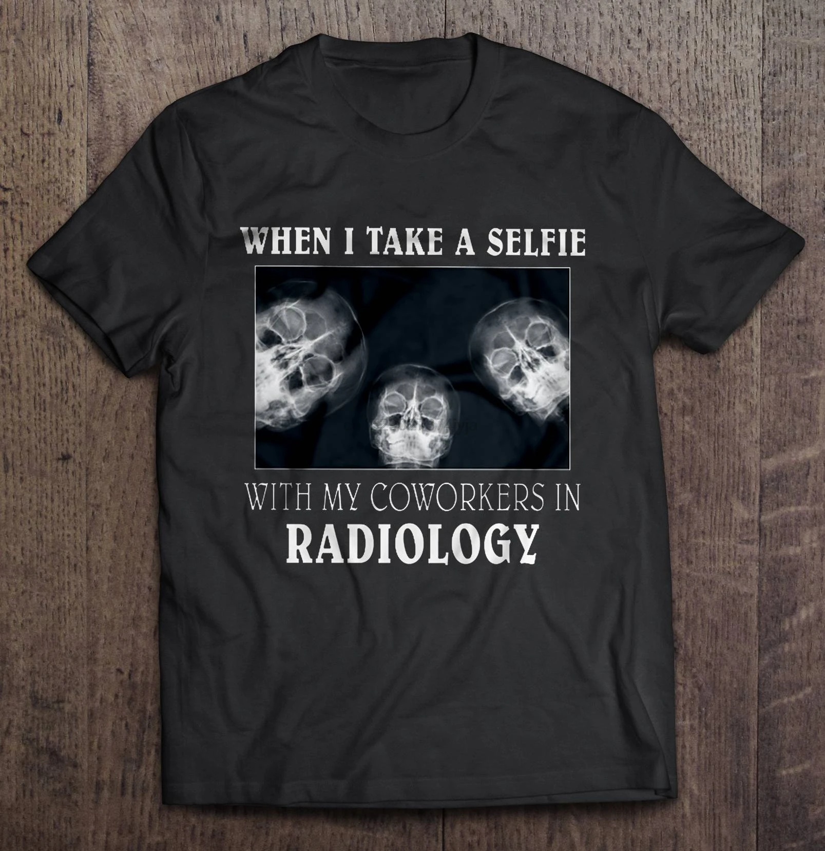 

Men Funny T Shirt Fashion tshirt When I Take A Selfie With My Coworkers In Radiology Women t-shirt