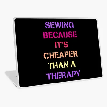

Sewing Cheaper Than a Therapy Funny Hobby Gift Idea laptop skin sticker 13 14 15 17 inch for MacBook HP Acer Dell ASUS Lenovo